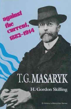 T. G. Masaryk: Against the Current, 1882¿1914 - Skilling, H Gordon