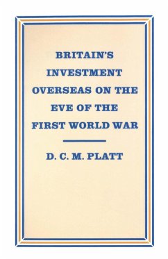 Britain's Investment Overseas on the Eve of the First World War - Platt, D C M