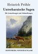 Unterharzische Sagen: Mit Anmerkungen und Abhandlungen Heinrich Pröhle Author