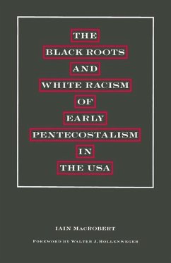 The Black Roots and White Racism of Early Pentecostalism in the USA - Hollenweger, Walter J;MacRobert, Iain