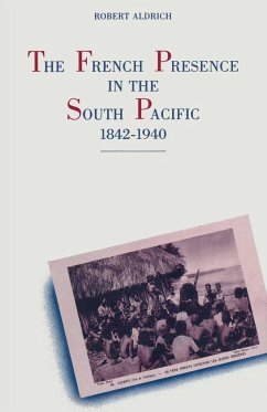 The French Presence in the South Pacific, 1842-1940 - Aldrich, Robert