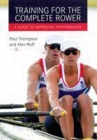 Training for the Complete Rower - Thompson, Paul; Wolf, Alex