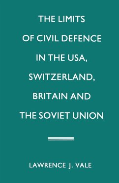The Limits of Civil Defence in the Usa, Switzerland, Britain and the Soviet Union - Vale, Lawrence J.