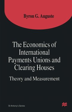 The Economics of International Payments Unions and Clearing Houses - Auguste, Byron G.