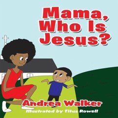 Mama, Who Is Jesus? - Walker, Andrea