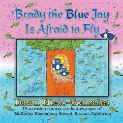 Brady the Blue Jay Is Afraid to Fly - Nieto-Gonzales, Dawn