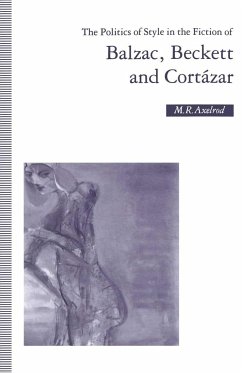 The Politics of Style in the Fiction of Balzac, Beckett and Cortázar - Axelrod, M R