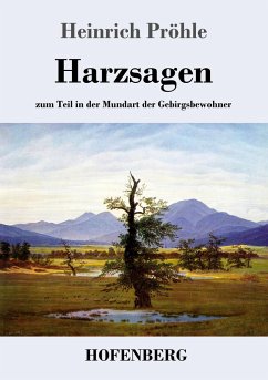 Harzsagen: zum Teil in der Mundart der Gebirgsbewohner Heinrich Pröhle Author