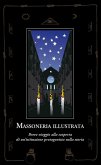 Massoneria illustrata. Breve viaggio alla scoperta di un'istituzione protagonista nella storia Massoneria illustrata. Breve viaggio alla scoperta di un'istituzione protagonista nella storia