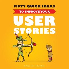 Fifty Quick Ideas to Improve Your User Stories - Adzic, Gojko; Evans, David