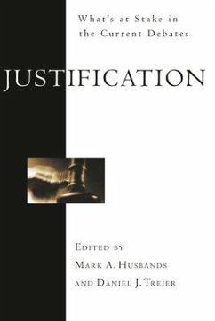 Justification: What's at Stake in the Current Debates - Treier, Mark A. Husbands and Daniel J.