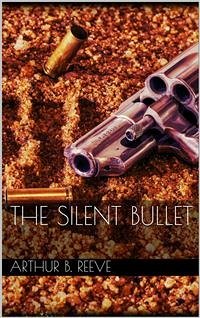 The Silent Bullet (eBook, ePUB) - B. Reeve, Arthur