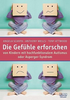 Die Gefühle erforschen - Scarpa, Angela;Wells, Anthony;Attwood, Tony
