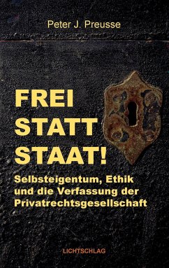 Frei statt Staat! - Preusse, Peter J.