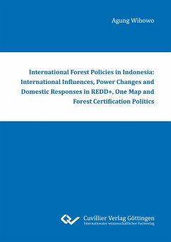 International Forest Policies in Indonesia: International Influences, Power Changes and Domestic Responses in REDD+, One Map and Forest Certification Politics - Wibowo, Agung