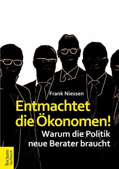 Entmachtet die Ökonomen! (eBook, ePUB) - Niessen, Frank