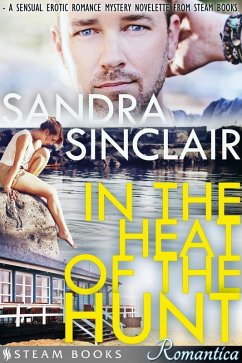 In the Heat of the Hunt - A Sensual Erotic Romance Mystery Novelette from Steam Books (eBook, ePUB) - Sinclair, Sandra; Books, Steam