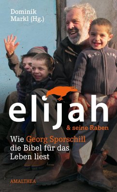 Elijah & seine Raben (eBook, ePUB) - Sporschill, Georg; Zenkert, Ruth; Steiner, Josef; Markl, Dominik