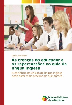 As crenças do educador e as repercussões na aula de língua inglesa - Villani, Fábio Luiz