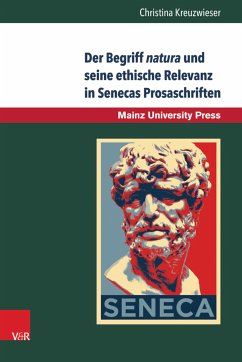 Der Begriff natura und seine ethische Relevanz in Senecas Prosaschriften (eBook, PDF) - Kreuzwieser, Christina