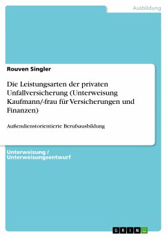 Die Leistungsarten der privaten Unfallversicherung (Unterweisung Kaufmann/-frau für Versicherungen und Finanzen) (eBook, PDF) - Singler, Rouven