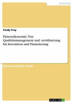 Fitnessökonomie. Von Qualitätsmanagement und -zertifizierung bis Investition und Finanzierung (eBook, PDF)