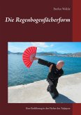 Die Regenbogenfächerform (eBook, ePUB) Die Regenbogenfächerform (eBook, ePUB)
