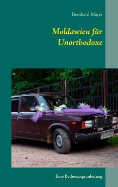Moldawien für Unorthodoxe (eBook, ePUB) - Mayer, Bernhard