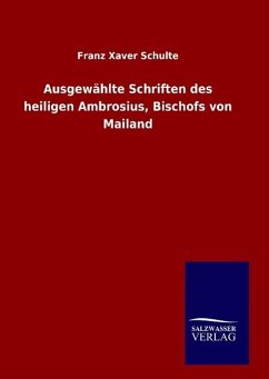 Ausgewählte Schriften des heiligen Ambrosius, Bischofs von Mailand - Schulte, Franz Xaver