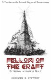 Fellow of the Craft: By Wisdom a House is Built: A Treatise on the Second Degree of Freemasonry