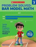 Problem Solved: Bar Model Math: Grade 3: Tackle Word Problems Using the Singapore Method