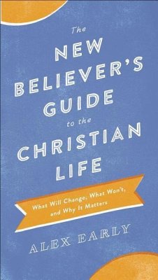 The New Believer's Guide to the Christian Life - Early, Alex