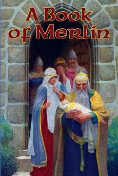 A Book of Merlin - Tennyson, Lord Alfred; Emerson, Ralph Waldo; Malory, Thomas