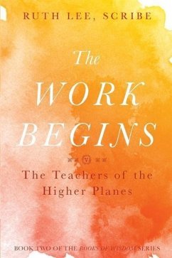 The Work Begins: The Teacher of the Higher Planes - Lee, Ruth