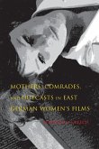 Mothers, Comrades, and Outcasts in East German Women's Film