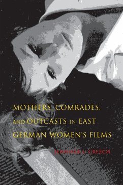 Mothers, Comrades, and Outcasts in East German Women's Film Cover Mothers, Comrades, and Outcasts in East German Women's Film