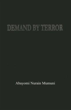 Demand by Terror: Global Terrorism and Its Effect on Humanity - Mumuni, Abayomi Nurain
