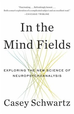 In the Mind Fields: Exploring the New Science of Neuropsychoanalysis - Schwartz, Casey
