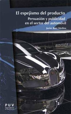 El espejismo del producto : persuasión y publicidad en el sector del automóvil - Ruiz Medina, Javier