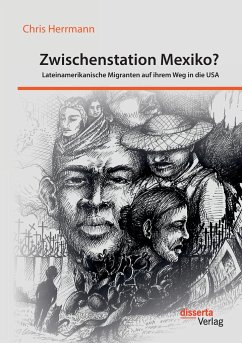 Zwischenstation Mexiko? Lateinamerikanische Migranten auf ihrem Weg in die USA - Herrmann, Chris