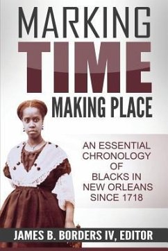 Marking Time, Making Place: A Chronological History of Blacks in New Orleans Since 1718 - Borders IV, James B.