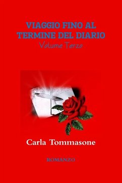 VIAGGIO FINO AL TERMINE DEL DIARIO Volume Terzo - Tommasone, Carla
