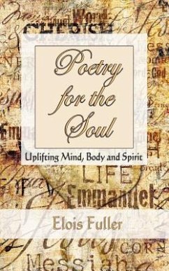 Poetry for the Soul: Uplifting Mind, Body and Spirit - Fuller, Elois
