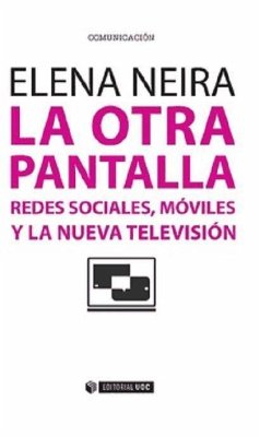 La otra pantalla : redes sociales, móviles y la nueva televisión - Neira Borrajo, Elena