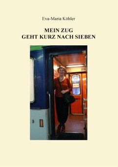 Mein Zug geht kurz nach Sieben - Köhler, Eva-Maria