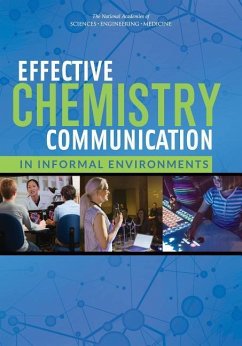 Effective Chemistry Communication in Informal Environments - National Academies of Sciences Engineering and Medicine; Division of Behavioral and Social Sciences and Education; Board On Science Education; Division On Earth And Life Studies; Board on Chemical Sciences and Technology; Committee On Communicating Chemistry In Informal Settings