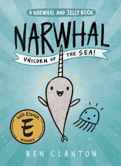 Narwhal: Unicorn of the Sea! (a Narwhal and Jelly Book #1) - Clanton, Ben