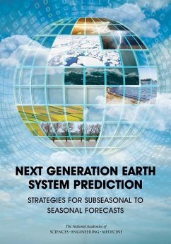 Next Generation Earth System Prediction - National Academies of Sciences Engineering and Medicine; Division On Earth And Life Studies; Ocean Studies Board; Board on Atmospheric Sciences and Climate; Committee on Developing a U S Research Agenda to Advance Subseasonal to Seasonal Forecasting