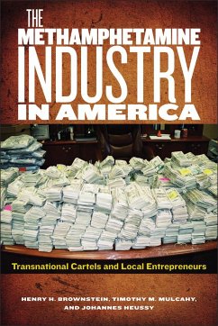 The Methamphetamine Industry in America: Transnational Cartels and Local Entrepreneurs - Brownstein, Henry H.; Mulcahy, Timothy M.; Huessy, Johannes
