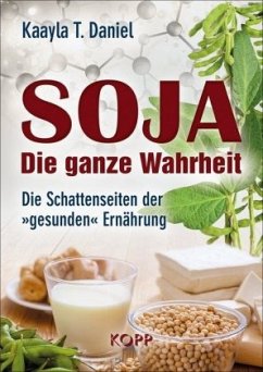 Soja: Die ganze Wahrheit - Daniel, Kaayla T.